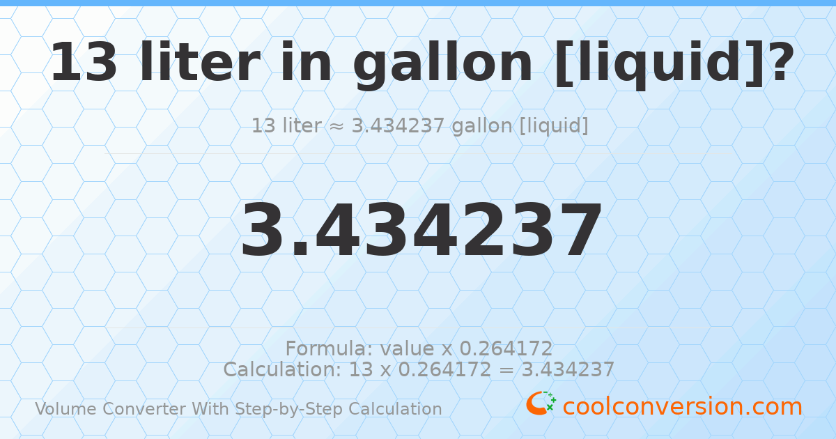 13 liters = 3.43424 gallons [liquid]